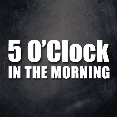 5 O'Clock in the Morning