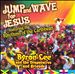 Jump and Wave for Jesus