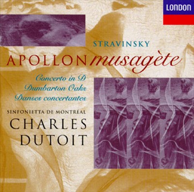 Igor Stravinsky: Apollon Musagète; Concerto in D; Dumbarton Oaks; Danses Concertantes