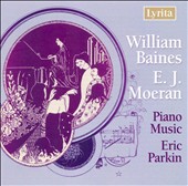 William Baines, E.J. Moeran: Piano Music