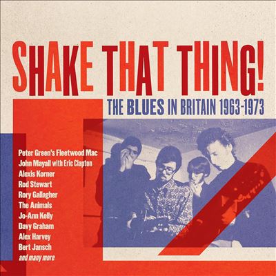 Shake That Thing: The Blues in Britain 1963-1973
