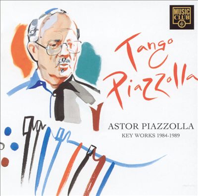 Tango Piazzolla: Key Works: 1984-1989