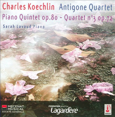 Koechlin: Piano Quintet, Op. 80; Quartet No. 3, Op. 72
