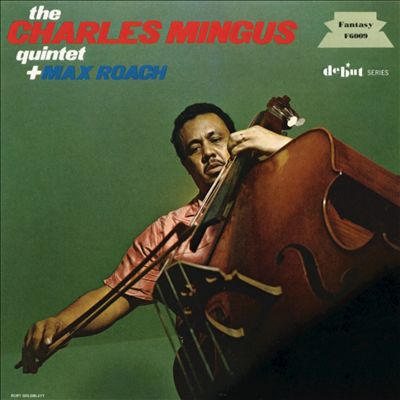 Charles Mingus Quintet + Max Roach