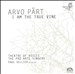 Pärt: I am the True Vine