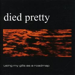 descargar álbum Died Pretty - Using My Gills As A Roadmap