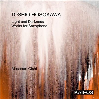 Toshio Hosokawa: Light and Darkness - Works for Saxophone