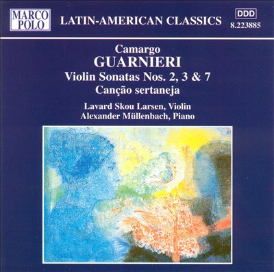 Camargo Guarnieri: Violin Sonatas 2, 3 & 7; Canção sertaneja