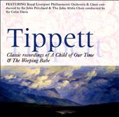 Michael Tippett: A Child of Our Time; The Weeping Babe