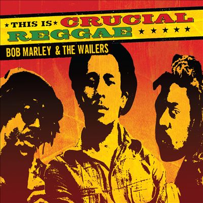 Crucial Reggae: Bob Marley & The Wailers