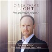 O Gladsome Light: Sacred Songs, hymns and meditations by Holst, Rubbra and Vaughan Williams