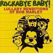 Rockabye Baby! Lullaby Renditions of Bob Marley