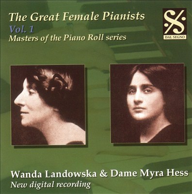 The Great Female Pianists, Vol. 1: Wanda Landowska & Dame Myra Hess