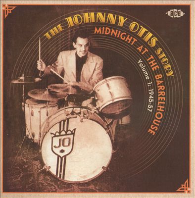 The Johnny Otis Story, Vol. 1: Midnight at the Barrelhouse (1945-1957)