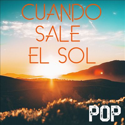Cuando Sale El Sol: Pop