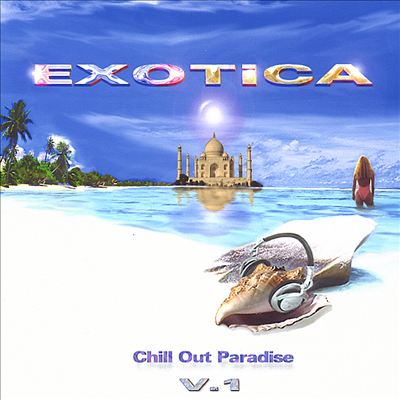 Exotica: Chill-Out Paradise, Vol. 1