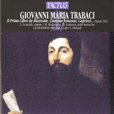 Giovanni Maria Trabaci: Il Primo Libro de Ricercate, Canzone franzese, Capricci, etc.
