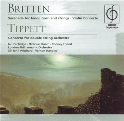 Britten: Serenade for tenor, horn & strings; Violin Concerto; Tippett; Concerto for double string orchestra