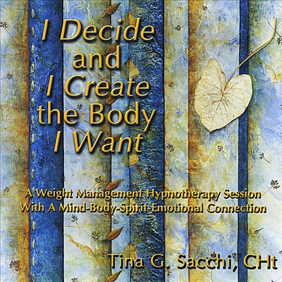 I Decide and I Create the Body I Want, A Weight Loss/Managment Session with a Mind-Body-Spirit-Emotional Connection