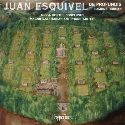 Juan Esquivel: Missa Hortus Conclusus; Magnificat; Marian Antiphons; Motets