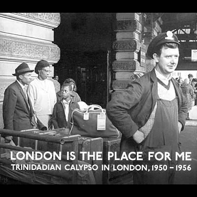 London is the Place For Me: Trinidadian Calypso In London, 1950-1956