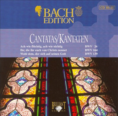 Bach Edition: CantatasBWV 26, BWV 164, BWV 139