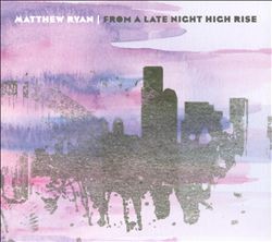 baixar álbum Matthew Ryan - From A Late Night High Rise