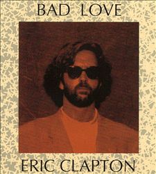 Eric Clapton - Bad Love