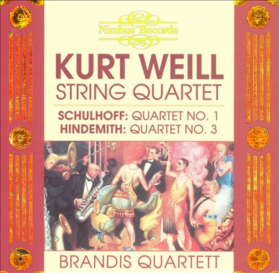 Kurt Weill: String Quartet; Schulhoff: Quartet No. 1; Hindemith: Quartet No. 3