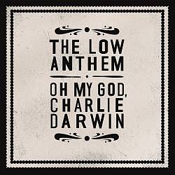 télécharger l'album The Low Anthem - Oh My God Charlie Darwin