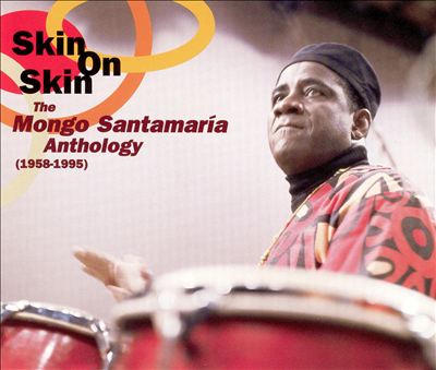 Skin on Skin: The Mongo Santamaria Anthology 1958-1995
