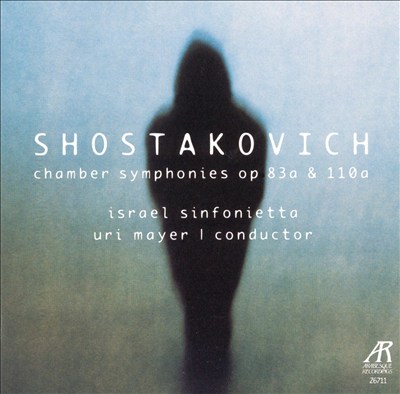 Shostakovich: Chamber Symphonies Op. 83a & 110a