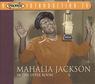 A Proper Introduction to Mahalia Jackson: In the Upper Room