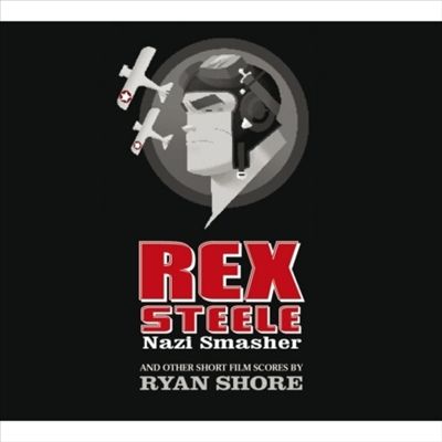 Rex Steele: Nazi Smasher (And Other Short Film Scores)