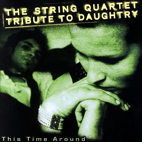 This Time Around: The String Quartet Tribute to Daughtry