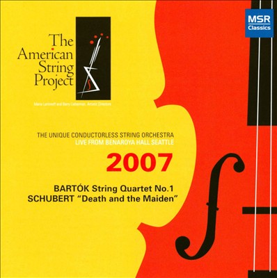The American String Project 2007: Bartók String Quartet No. 1; Schubert "Death and the Maiden"