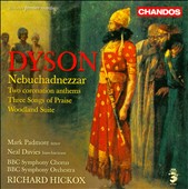 Dyson: Nebuchadnezzar; Two Coronation Anthems; Three Songs of Praise; Woodland Suite