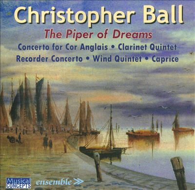 Christopher Ball: The Piper of Dreams - Music for Winds