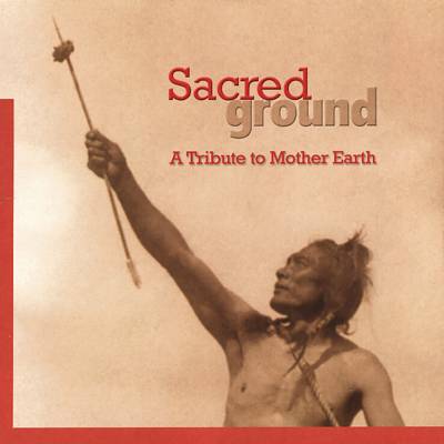 Sacred Ground: A Tribute to Mother Earth