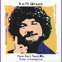 descargar álbum Keith Green - Here Am I Send Me Songs Of Evangelism