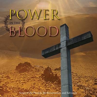 Power In the Blood: Songs of the Passion, The Resurrection, & Salvation