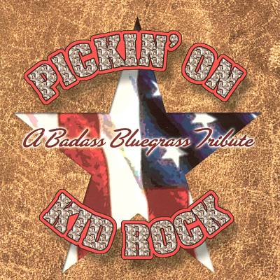 Pickin' on Kid Rock: A Badass Tribute