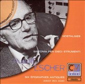Rudolf Escher: Nostalgies; Sinfonia per dieci strumenti; Six Épigraphes Antiques
