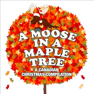 A Moose in a Maple Tree: A Christmas Compilation