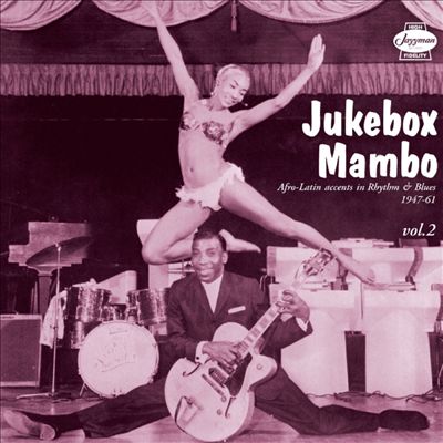 Jukebox Mambo, Vol. 2: Further Afro-Latin Accents In Rhythm & Blues 1947-60