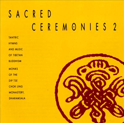 Sacred Ceremonies, Vol. 2: Tantric Hymns & Music of Tibetan Buddhism