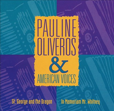 Pauline Oliveros: St. George and the Dragon; In Memoriam Mr. Whitney