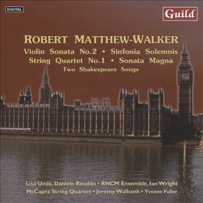 Robert Matthew-Walker: Violin Sonata No. 2; Sinfonia Solemnis; String Quartet No. 1; Sonata Magna; Two Shakespeare Songs