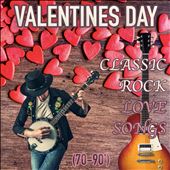 Valentine's Day: Classic Rock Love Songs (70’, 80' and 90’)