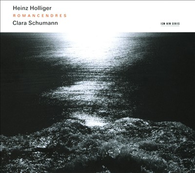 Clara Schumann: Romanzen; Heinz Holliger: Romancendres; Gesänge der Frühe
